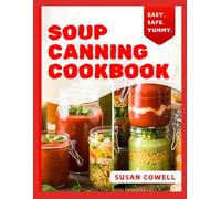 SOUP CANNING COOKBOOK: Foolproof Homemade Soups, Stews, and Broths for Long Term Storage