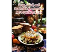 Soup, Salad, and Sandwich Spectacular: 100 Popular Recipes