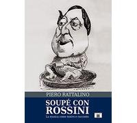 Soupé con Rossini. La musica come teatro e racconto