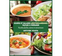 Soupes et salades méditerranéennes faciles à préparer: Recettes faciles, saines et savoureuses