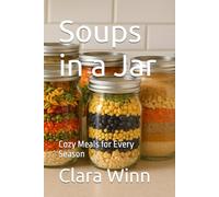 Soups in a Jar: Cozy Meals for Every Season