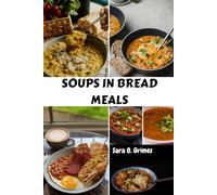 SOUPS IN BREAD MEALS: Comforting Delicious Homemade Easy Nutrition Cookbook With Healthy Mouthwatering Wellness Recipes Diet For Stew And More