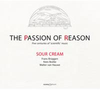Sour Cream The Passion of Reason: Five Centuries of 'Scientific' Music (CD)