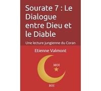 Sourate 7 : Le Dialogue entre Dieu et le Diable: Une lecture jungienne du Coran