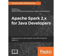 Sourav Gulati Sumit Kumar Apache Spark 2.x for Java Developers (Digital)