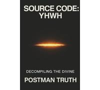 SOURCE CODE: YHWH: Decompiling the Divine: Why We Abbreviate the Infinite