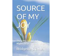 SOURCE OF MY JOY: The LORD Strong and Mighty Jesus Christ my King who paid it all.