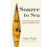 Source to Sea: A 2,000 Mile Canoe Journey Down the Mississippi River
