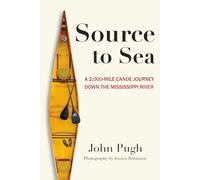Source to Sea: A 2,000 Mile Canoe Journey Down the Mississippi River