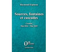 Sources, fontaines et cascades: Carnets - Mai 2023 - Mai 2024