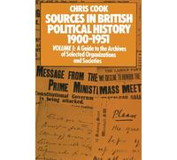 Sources in British Political History 1900-1951: Volume I: A Guide to the Archiv