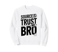 Sources Trust Me Bro Citazione Divertente per Gli Amici Felpa