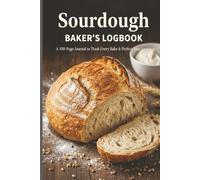 Sourdough Baker's Logbook: A 100-Page 6x9 Journal to Track Every Bake, Recipe, and Sourdough Starter Note