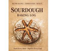 Sourdough Baking Log: Record Recipes, Fermentation & Results