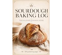 Sourdough Baking Log: Track Every Formula, Fermentation, and Bake