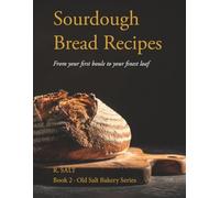 Sourdough Bread Recipes: From Your First Boule to Your Finest Loaf