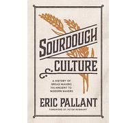 Sourdough Culture: A History of Bread-Making from Ancient to Modern Bakers