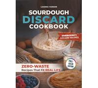 Sourdough Discard Cookbook: Zero-Waste Recipes That Fit Real Life