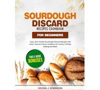 Sourdough Discard Recipes Cookbook for Beginners: Easy, Zero-Waste Sourdough Discard Recipes with Clear Texture & Flavor Guidance for Family-Friendly Baking and Meal.