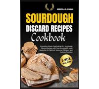 Sourdough Discard Recipes Cookbook: Innovative Waste-free Baking 60 + Sourdough Discard Recipes with Two structured 2-weak Meal plan for Optimal Resource Efficiency and Culinary Precision
