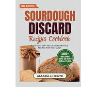 Sourdough Discard Recipes Cookbook: Quick And Easy Delicious Nutritious Recipes For The Family
