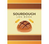 Sourdough Log Book: Record Your Baking Projects - Sourdough Starter Tracker for Bread Makers and Bakers (Format A4)