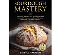 Sourdough Mastery 15 in 1: Traditional & Gluten-Free Breadmaking with Starters, Artisan Loaves, Discard Recipes, Desserts & Zero-Waste Methods