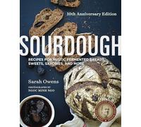 Sourdough: Recipes for Rustic Fermented Breads, Sweets, Savories, and More