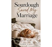 Sourdough Saved My Marriage: Flour, Falling Apart, and Finding Our Way Back