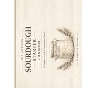Sourdough Starter Feeding Log: Complete 52-Week (Year-Long) Tracking Journal for Maintaining a Healthy Active Starter with Daily Feeding Records, ... Guide for Artisan Bread Bakers