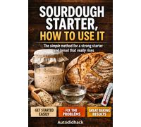Sourdough starter, how to use it: The simple method for a strong starter and bread that really rises