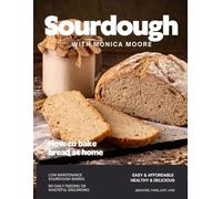 Sourdough with Monica Moore: Low Maintenance sourdough baking