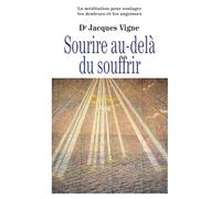 Sourire au-delà du souffrir: La méditation entre traditions et neurosciences pour soulager les douleurs, les souffrances et les angoisses
