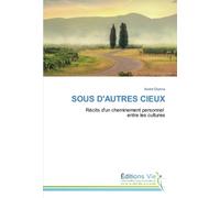 SOUS D'AUTRES CIEUX: Récits d'un cheminement personnel entre les cultures