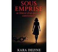 Sous emprise : se libérer d'un pervers narcissique