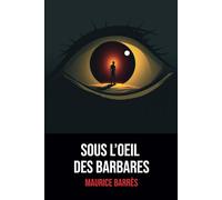 Sous l’œil des barbares: Édition Originale | Annotée d'une biographie de Maurice Barrès