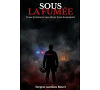 SOUS LA FUMÉE: Ce que personne ne vous dit sur la vie des pompiers