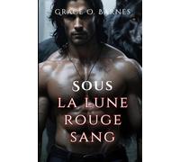Sous la lune rouge sang: La compagne improbable d'un roi lycan : destin, désir et lutte pour le pouvoir