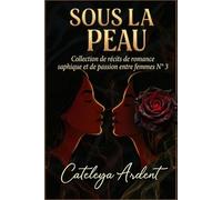 SOUS LA PEAU: Collection de récits de romance saphique et de passion entre femmes N° 3