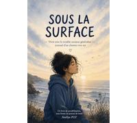 Sous la surface: Vivre avec le trouble anxieux généralisé - journal d'un chemin vers soi