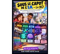 Sous le capot de l’IA - La BD: Tokens, embeddings, réseaux de neurones et probabilités : comprendre simplement comment une IA générative fabrique ses réponses
