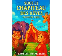 SOUS LE CHAPITEAU DES RÊVES: Conte de Noël
