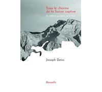 Sous le charme de la Suisse captive: Du Moléson au Säntis, via le Napf