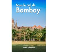 Sous le ciel de Bombay: Chroniques d’une ville en mouvement