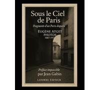 Sous le Ciel de Paris: Fragments d’un Paris disparu Photos 1887-1913
