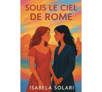 Sous le Ciel de Rome: Un roman d’amour, de courage et de passion dans la Ville Éternelle