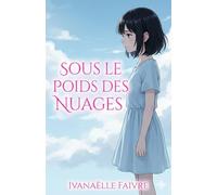 Sous le poids des nuages: Histoire sur les difficultés d'une adolescente au collègue et dans la vie familiale