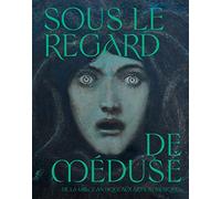 Sous le regard de Méduse: De la Grèce Antique aux arts numériques