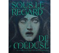 Sous le regard de Méduse: De la Grèce Antique aux arts numériques - NUOVO