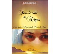 Sous le voile de Meryem: La vie secrète de Marie... selon la mémoire du temps